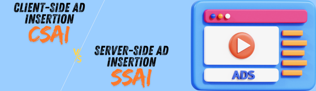 Client-Side (CSAI) vs. Server-Side (SSAI) Ad Insertion